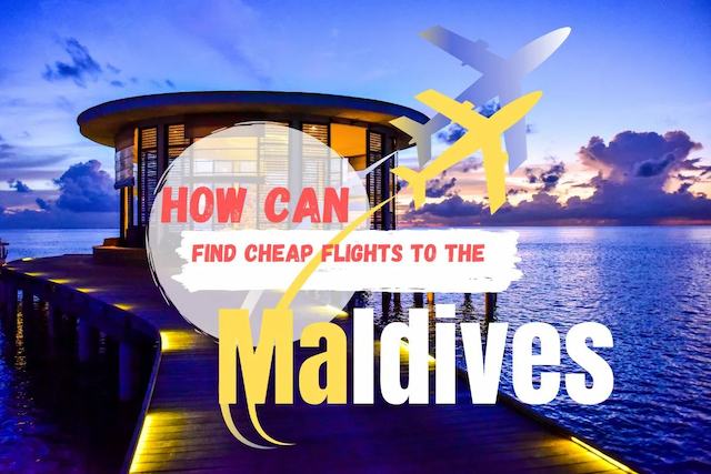 How Can I find Cheap Flights to the Maldives